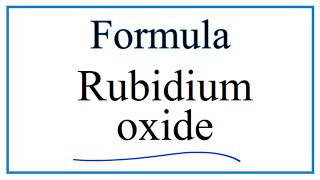 How to Write the Formula for Rubidium oxide [upl. by Mills]