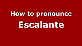 How to pronounce Escalante SpanishArgentina  PronounceNamescom [upl. by Iznyl]