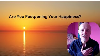 Are You Postponing Your Happiness [upl. by Bigford]