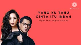 Afgan feat Nagita Slavina  Yang Ku Tahu Cinta Itu Indah Lirik [upl. by Palma]