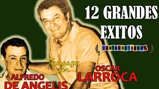 ALFREDO DE ANGELIS  OSCAR LARROCA  12 GRANDES EXITOS Vol 1  por CANTANDO TANGOS 1951  1958 [upl. by Selec605]