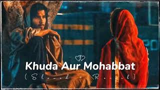 Khuda Aur Mohabbat  Song  Slowed Reverb [upl. by Sandy329]