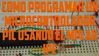 Como programar un Microcontrolador PIC usando el MPLAB IPE y el PICKit 3 o compatibles [upl. by Lorelle]