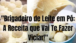 Brigadeiro de Leite em Pó A Receita que Vai Te Fazer Viciar [upl. by Merell]