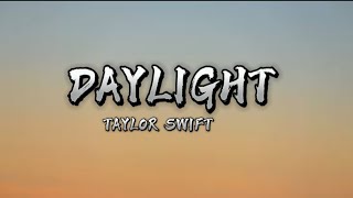 Daylight  Taylor Swift Lyrics video [upl. by Munsey206]