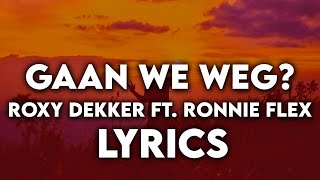 Roxy Dekker ft Ronnie Flex  Gaan We Weg  Lyrics [upl. by Dat]