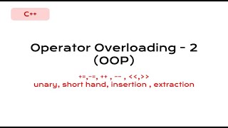 OOP  Operator Overloading 2  unary short hand insertion  extraction [upl. by Zeb]