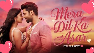 🎵Mera Dil Ka Asar  Heartfelt Romantic Song 2024  Hindi Love Song [upl. by Yecam795]