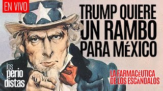 EnVivo ¬ LosPeriodistas ¬ Trump quiere un rambo para México ¬ La farmacéutica de los escándalos [upl. by Jaylene661]