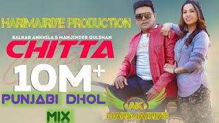 Chitta302 LagugiBalkar Ankhilas Manjinder Gulshan  Dhol Mix Song  Harimajriye Production [upl. by Anad50]