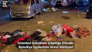 İstanbul Sokakları Çöplüğe Döndü Belediye İşçilerinin Grevi Sürüyor [upl. by Ailati128]