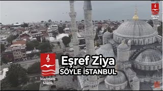 EŞREF ZİYA quotSÖYLE İSTANBULquot [upl. by Brod]