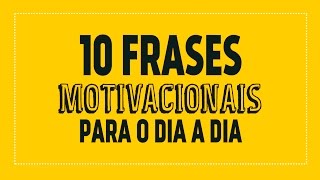 10 frases motivacionais para o dia a dia [upl. by Yrrep]