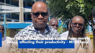 Over 40 of health workers suffer from mental illness affecting their productivity MTRH boss [upl. by Zahc961]