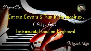 Vidya vox Let me Love u  Tum hi ho mashup  Instrumental song on keyboard [upl. by Sussi709]