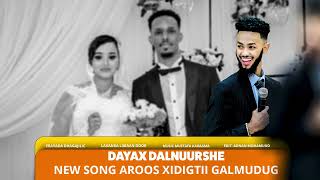 Dayax Dalnuurshe New song aroos xidigtii galmudug [upl. by Sulokcin594]