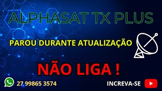 Alphasat Tx Plus Não Liga Apagou Após a Atualização [upl. by Shreeves]