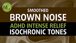 ADHD Intense Relief with Smoothed Brown Noise  Isochronic Tones [upl. by Mckay]