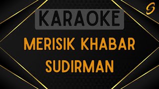 Sudirman  Merisik Khabar Karaoke [upl. by Nyrac]