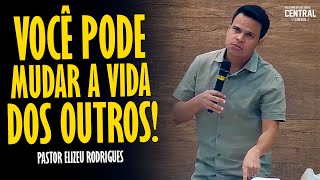 PASTOR ELIZEU RODRIGUES VOCÊ PODE MUDAR A VIDA DOS OUTROS  PREGAÇÃO ANGELICAL [upl. by Odilo897]