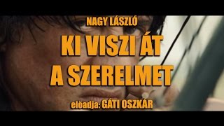 Gáti Oszkár  Rambo vers  Nagy László  Ki viszi át a szerelmet [upl. by Anaila]