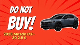 2025 Mazda CX30 25 S  10 Reasons NOT to Buy 🚗❌ [upl. by Swope]