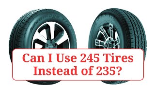 Can I Use 245 Tires Instead of 235 245vs235 [upl. by Kared]