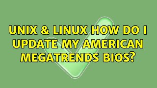 Unix amp Linux How do I update my American Megatrends BIOS [upl. by Fairleigh911]