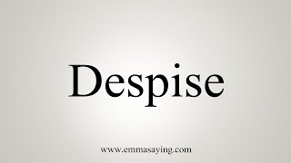 How To Say Despise [upl. by Nahgrom658]