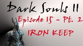 Dark Souls II  Walkthrough 15 Pt 2  Iron Keep Belfry Sol amp The Old Iron King [upl. by Pacian]