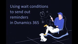 Dynamics 365 2MT Episode 28 Using wait conditions to send out reminders in Dynamics 365 [upl. by Atirahc387]