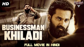 BUSINESSMAN KHILADI  Blockbuster Full Action Romantic Hindi Dubbed Movie  South Indian Movies [upl. by Edvard]