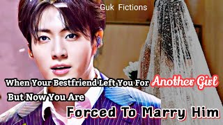 When Your Bestfriend Left You For Another Girl But You Are Forced To Marry Him Jungkook FF [upl. by Lombardy910]