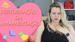 PERTURBAÇÃO DA AMAMENTAÇÃO  Quando amamentar deixa a mãe angustiada e vontade de afastar o bebê [upl. by Herra478]