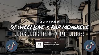 DJ SWEET LOVE X NARCOS JEDAG JEDUG CINEMATIC MENGKANE ASIK PARAH TIKTOK VIRAL Apri Rmx [upl. by Tahmosh]