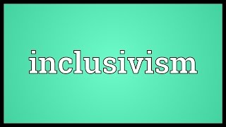 Inclusivism Meaning [upl. by Ishmul]