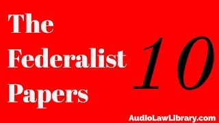 Federalist Papers  10 The Union as a Safeguard Against Domestic Faction amp Insurrection Audiobook [upl. by Eisaj467]