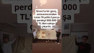 SİVASTA BİR GENÇ ANNEANNESİNDEN KALAN 70 YILLIK 2 PARÇA PERDEYİ 900 BİNDEN SATIŞA ÇIKARDI [upl. by Llehsad799]