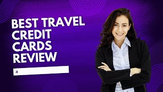 Best Travel Credit Cards Review [upl. by Ramedlav583]