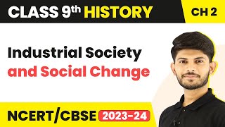 Class 9 History Chapter 2  Industrial Society and Social Change 202324 [upl. by Emmalyn]