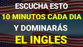 ✅ ESCUCHA ESTO 10 MINUTOS CADA DÍA Y ENTENDERÁS EL INGLÉS 👈 APRENDER INGLÉS RÁPIDO 🗽 [upl. by Mills]