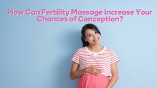 How Can Fertility Massage Increase Your Chances of Conception [upl. by Anilatak]