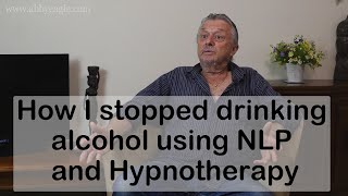 NLP How I stopped drinking alcohol using NLP amp Hypnotherapy  Testimonial for Abby Eagle [upl. by Dulsea]