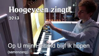 Op U mijn Heiland blijf ik hopen Gezang 118 vers 1 en 2  Hoogeveen zingt 2013 [upl. by Lahsiv]