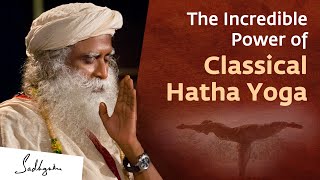 The Incredible Power of Classical Hatha Yoga  Sadhguru [upl. by Azitram]