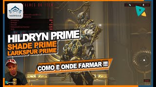 WARFRAME  COMO E ONDE FARMAR Hildryn Prime  Larkspur Prime Shade Prime dicas e builds [upl. by Refotsirk830]