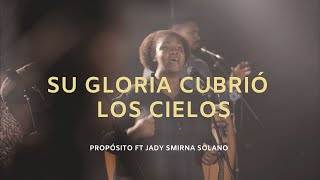 Su Gloria Cubrió Los Cielos Propósito Ft Jady Smirna [upl. by Sallyanne]