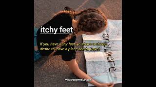 Itchy feet idiom meaning amp example sentence travel [upl. by Victoria235]