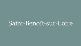 How to Pronounce SaintBenoîtsurLoire Correctly in French [upl. by Anahir678]