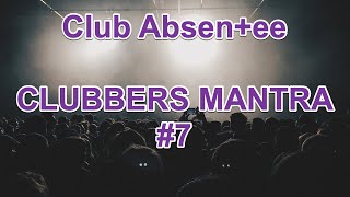 Club Absentee  Clubbers Mantra 7  Dj Set TECH HOUSE HOUSE PROGRESSIVE TRANCE TECHNO EDM [upl. by Imij]